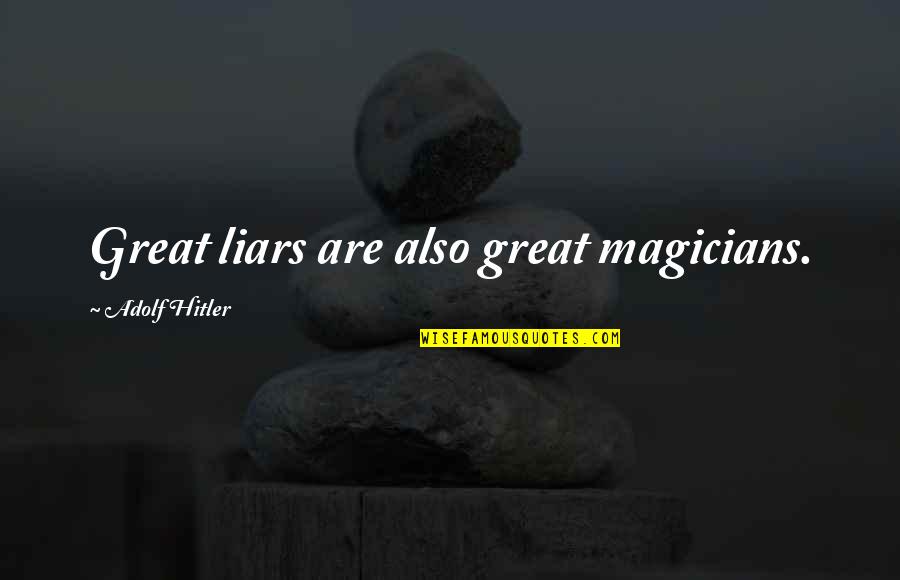 Adolf Quotes By Adolf Hitler: Great liars are also great magicians.