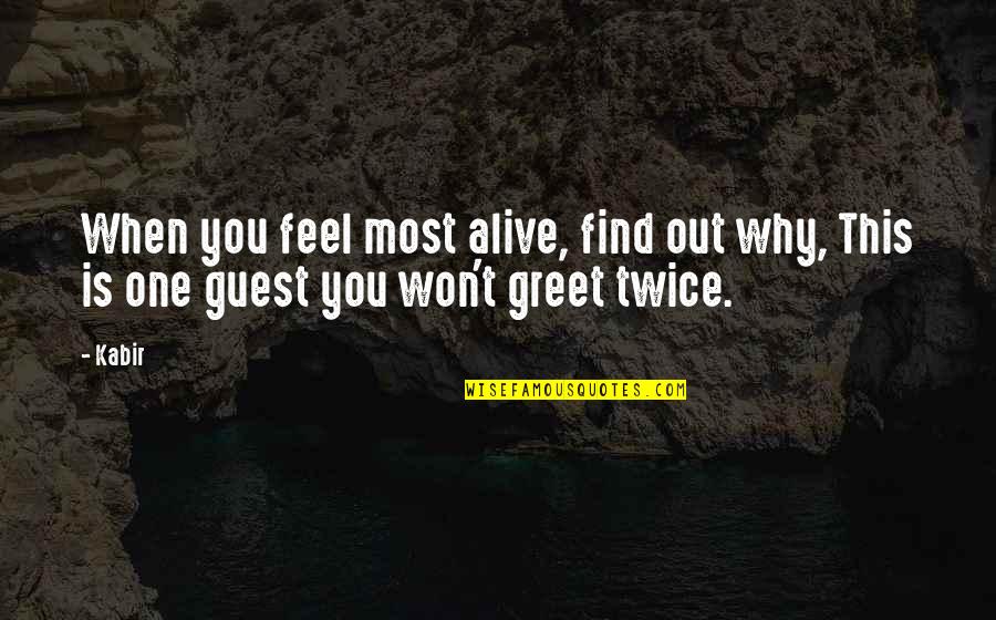 Adolfas Quotes By Kabir: When you feel most alive, find out why,
