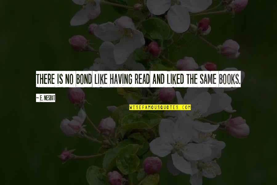 Adolfina Villanueva Quotes By E. Nesbit: There is no bond like having read and
