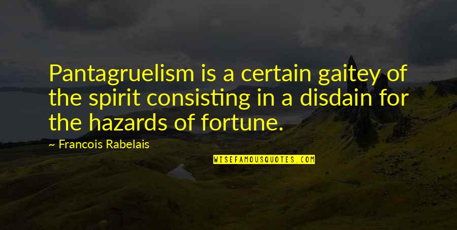 Adolfo Becquer Quotes By Francois Rabelais: Pantagruelism is a certain gaitey of the spirit