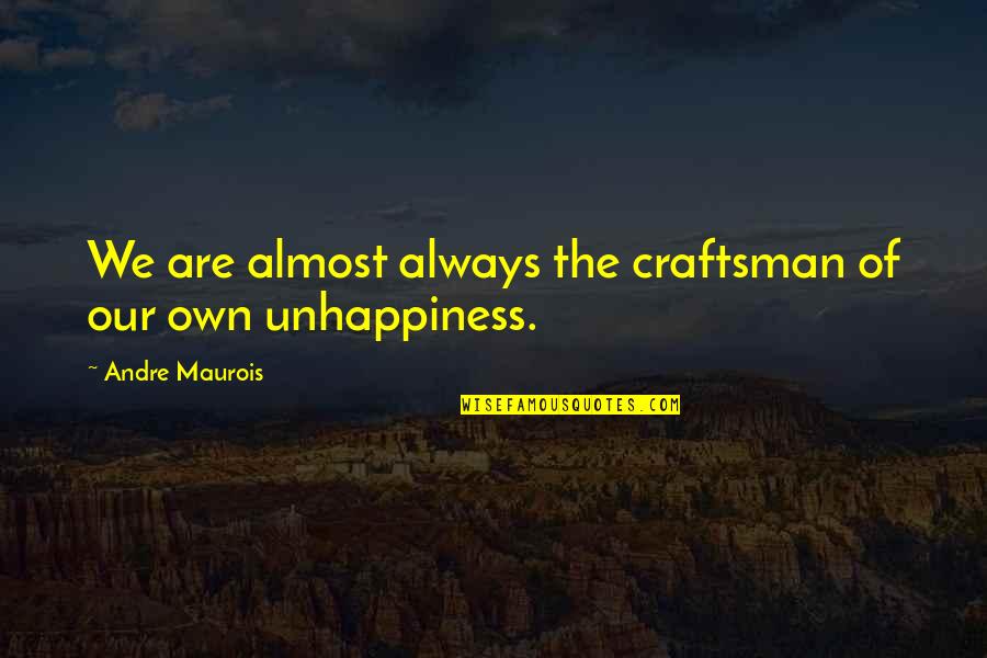 Adolfo Kaminsky Quotes By Andre Maurois: We are almost always the craftsman of our
