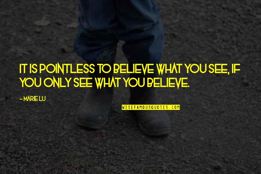 Adolfo Kaminsky Quotes By Marie Lu: It is pointless to believe what you see,