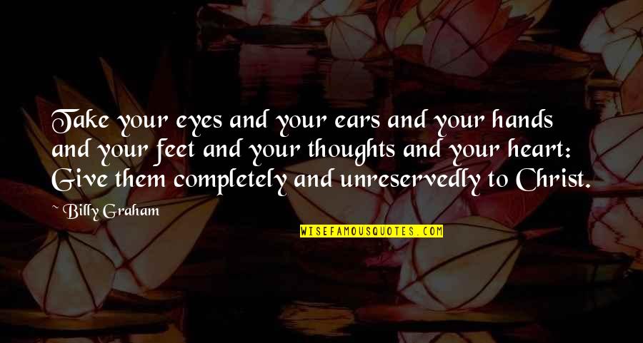 Adolfo Perez Esquivel Quotes By Billy Graham: Take your eyes and your ears and your