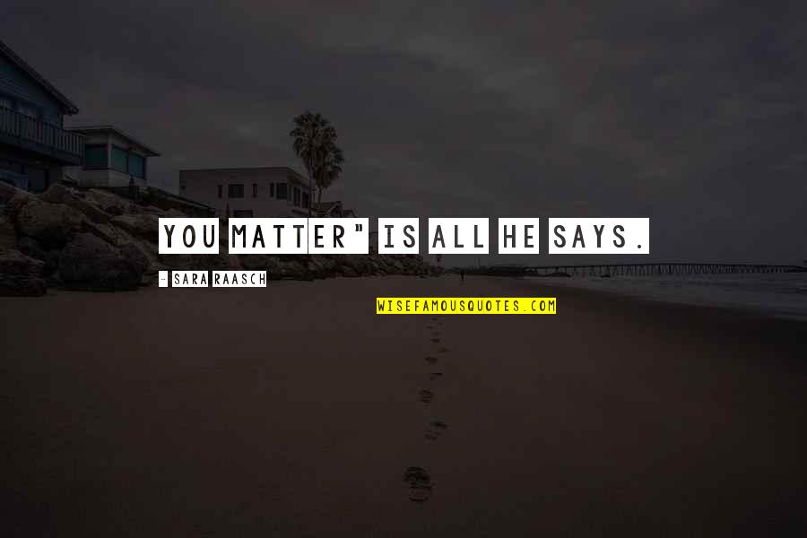 Adolfs Meat Quotes By Sara Raasch: You matter" is all he says.