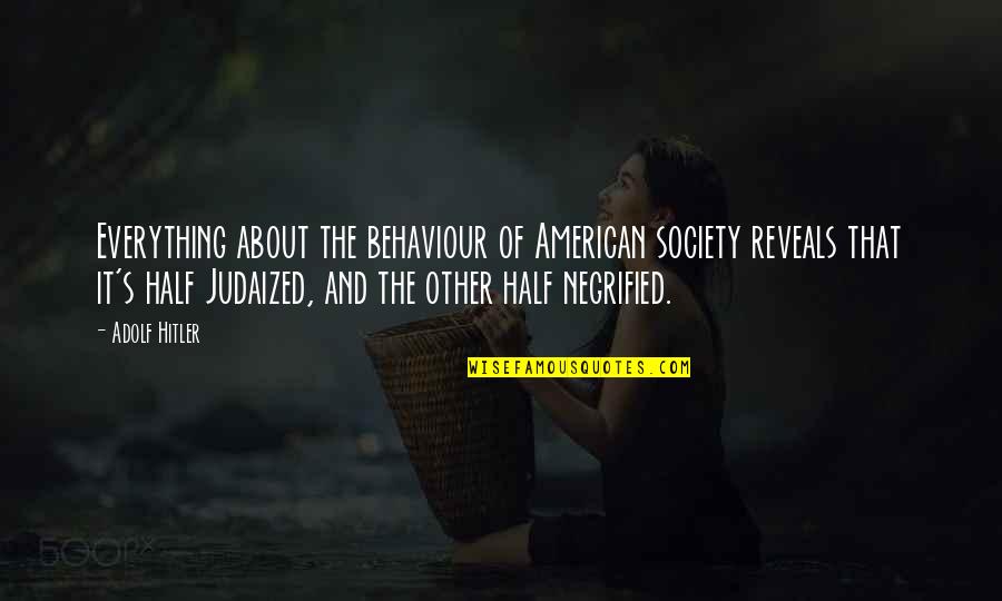 Adolf's Quotes By Adolf Hitler: Everything about the behaviour of American society reveals Adolf's Quotes By Adolf Hitler: Everything about the behaviour of American society reveals