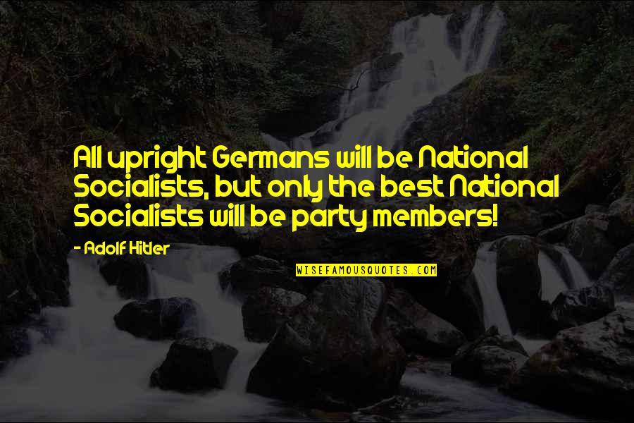 Adolf's Quotes By Adolf Hitler: All upright Germans will be National Socialists, but Adolf's Quotes By Adolf Hitler: All upright Germans will be National Socialists, but