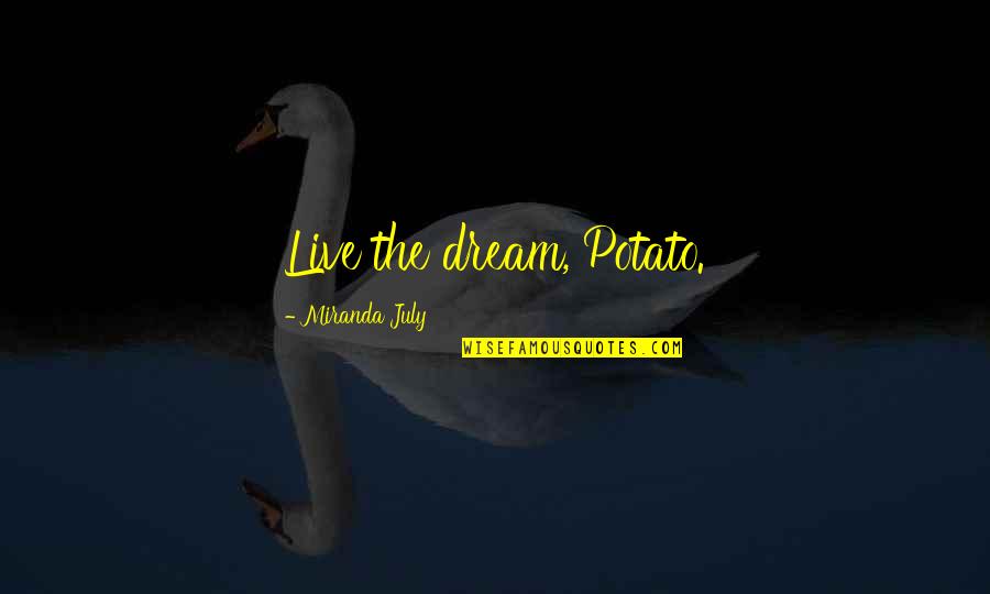 Adolin Duel Quotes By Miranda July: Live the dream, Potato.