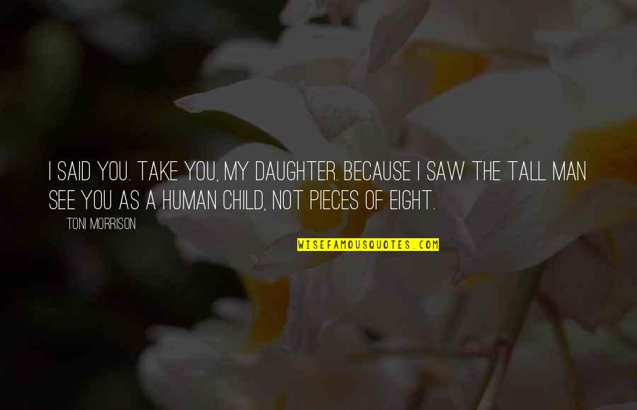 Adolin Duel Quotes By Toni Morrison: I said you. Take you, my daughter. Because