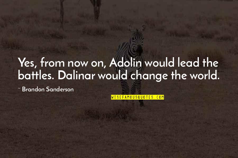 Adolin Quotes By Brandon Sanderson: Yes, from now on, Adolin would lead the