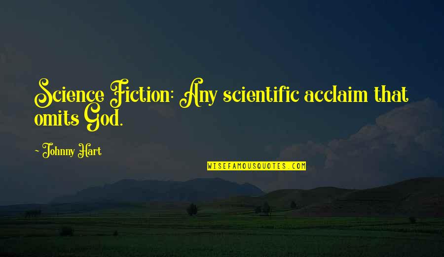 Adolis Garcia Quotes By Johnny Hart: Science Fiction: Any scientific acclaim that omits God.