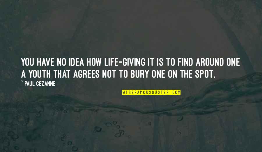 Adoloridos Con Quotes By Paul Cezanne: You have no idea how life-giving it is