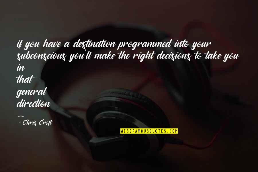 Adolph Eichmann Quotes By Chris Croft: if you have a destination programmed into your Adolph Eichmann Quotes By Chris Croft: if you have a destination programmed into your