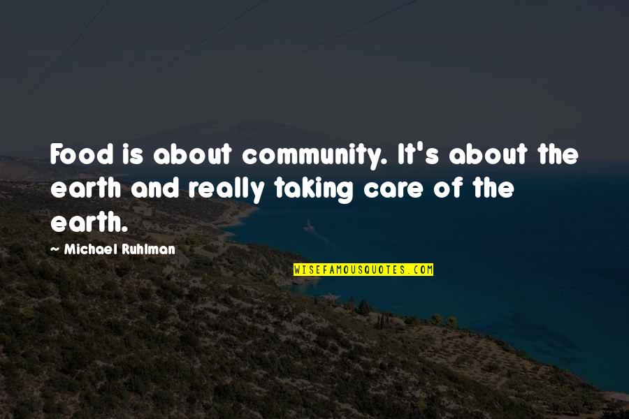 Adolph Hitler Gun Control Quote Quotes By Michael Ruhlman: Food is about community. It's about the earth