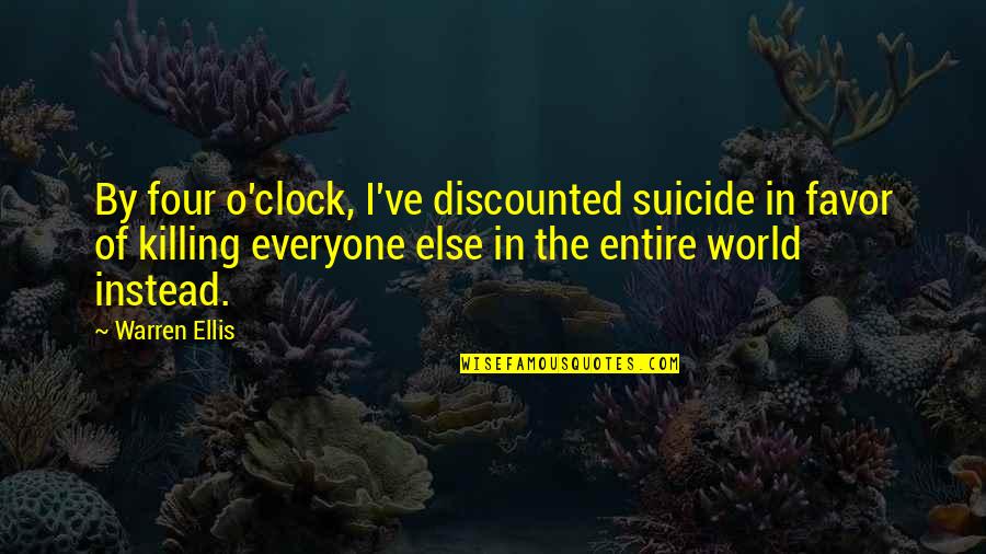 Adolph Kolping Quotes By Warren Ellis: By four o'clock, I've discounted suicide in favor