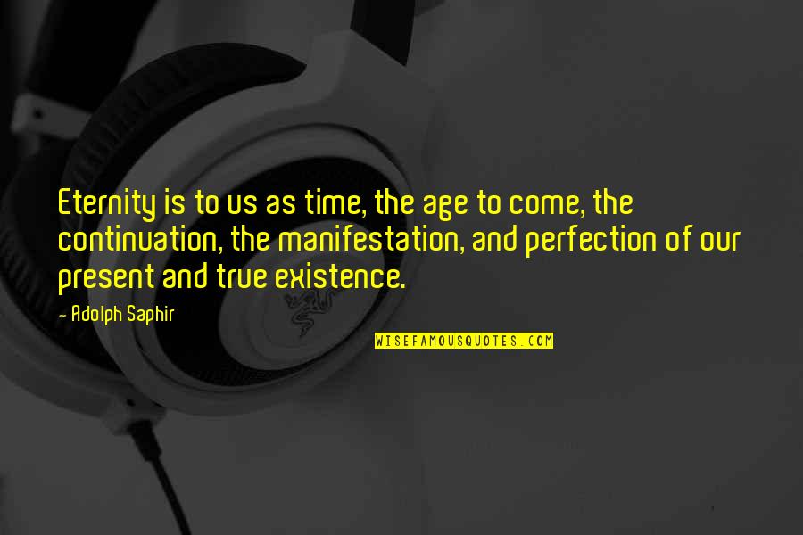 Adolph Quotes By Adolph Saphir: Eternity is to us as time, the age