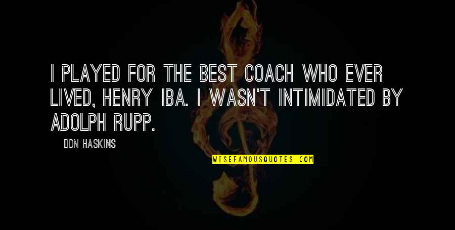 Adolph Quotes By Don Haskins: I played for the best coach who ever