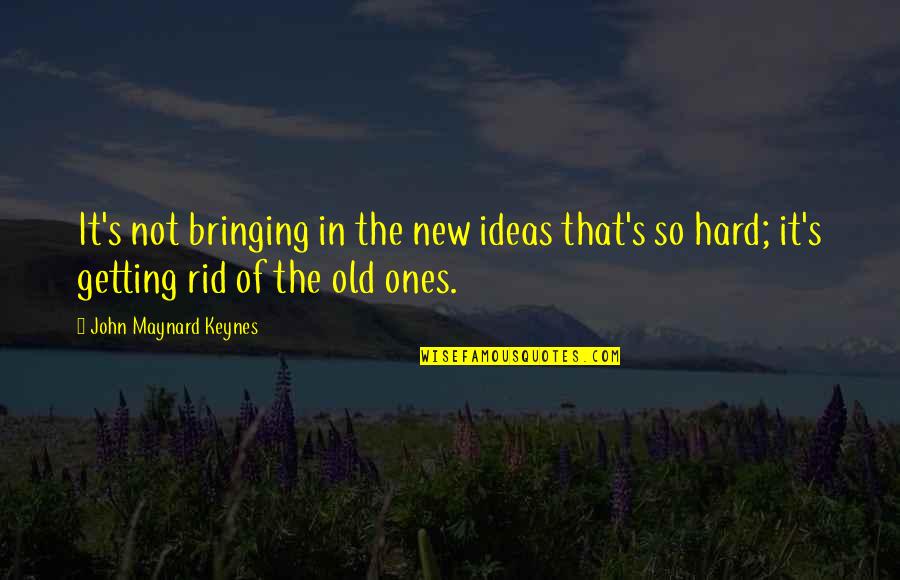 Adolphe Appia Quotes By John Maynard Keynes: It's not bringing in the new ideas that's