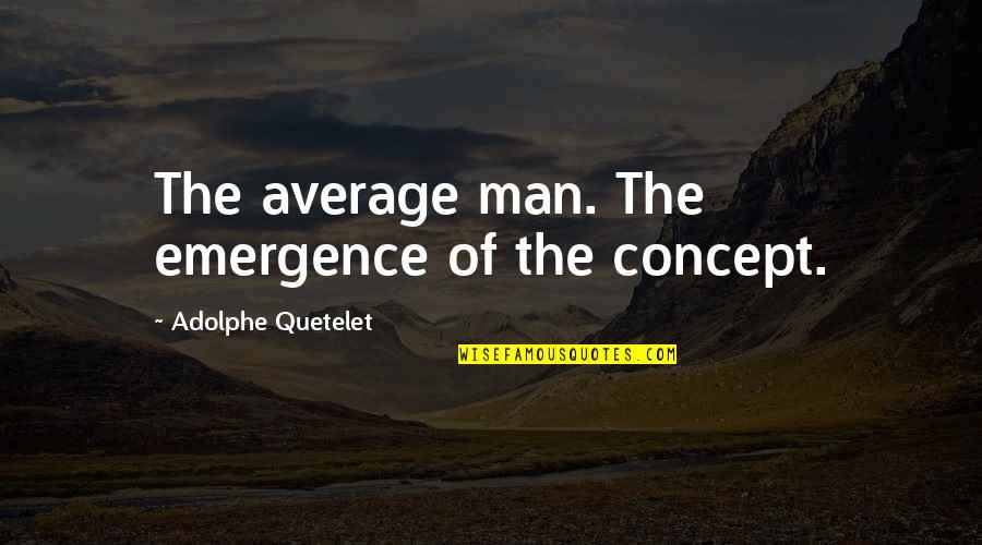 Adolphe Quetelet Quotes By Adolphe Quetelet: The average man. The emergence of the concept.