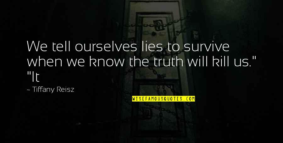 Adolphe Quetelet Quotes By Tiffany Reisz: We tell ourselves lies to survive when we