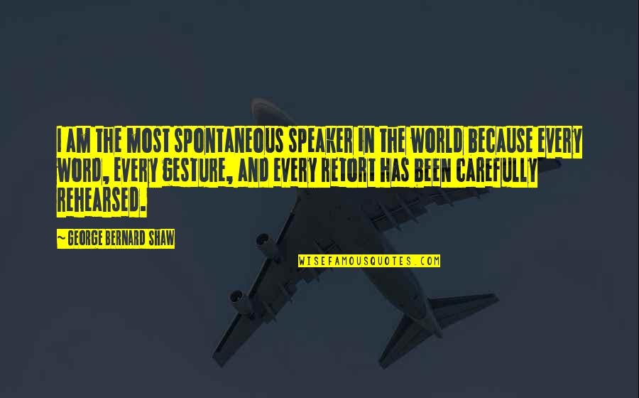 Adolphe Quotes By George Bernard Shaw: I am the most spontaneous speaker in the