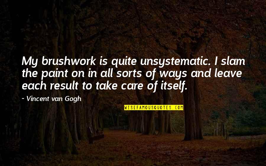 Adolphson Och Quotes By Vincent Van Gogh: My brushwork is quite unsystematic. I slam the