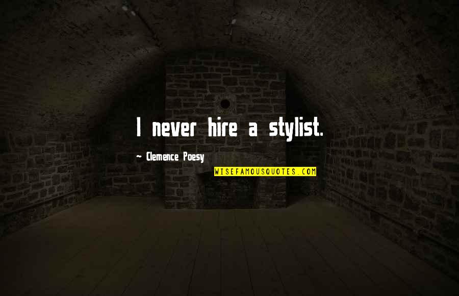 Adolphus Quotes By Clemence Poesy: I never hire a stylist. Adolphus Quotes By Clemence Poesy: I never hire a stylist.