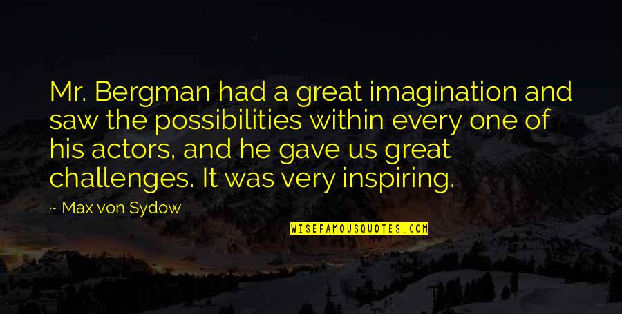 Adolphus Quotes By Max Von Sydow: Mr. Bergman had a great imagination and saw Adolphus Quotes By Max Von Sydow: Mr. Bergman had a great imagination and saw