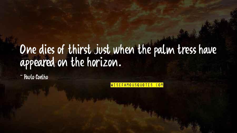 Adolphus Quotes By Paulo Coelho: One dies of thirst just when the palm