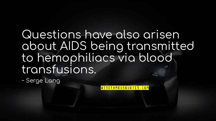 Adolphus Quotes By Serge Lang: Questions have also arisen about AIDS being transmitted Adolphus Quotes By Serge Lang: Questions have also arisen about AIDS being transmitted