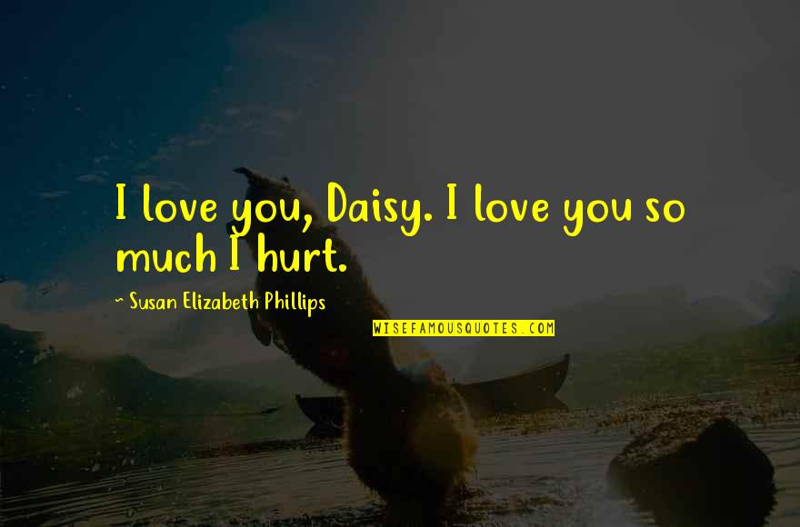 Adolphus Quotes By Susan Elizabeth Phillips: I love you, Daisy. I love you so Adolphus Quotes By Susan Elizabeth Phillips: I love you, Daisy. I love you so