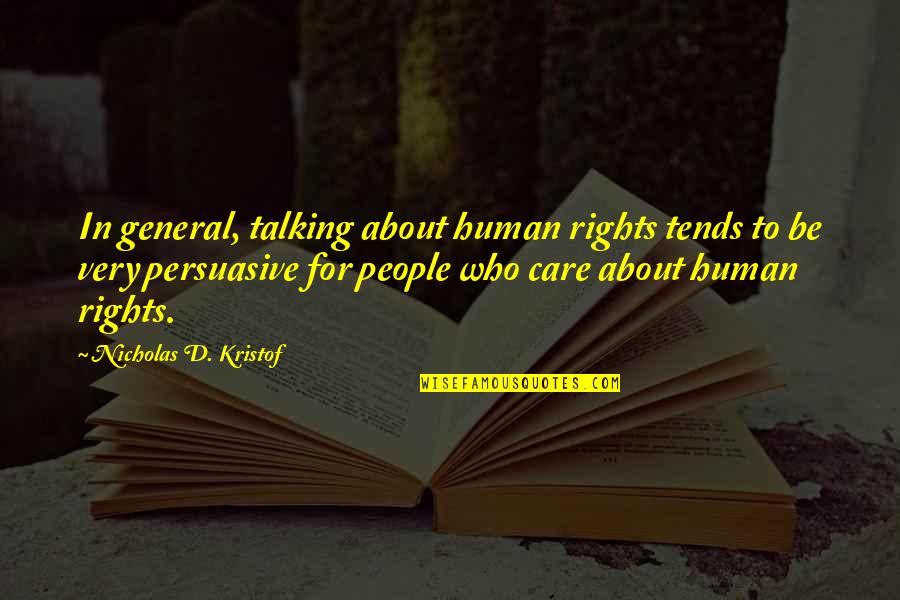 Adomas Ir Quotes By Nicholas D. Kristof: In general, talking about human rights tends to Adomas Ir Quotes By Nicholas D. Kristof: In general, talking about human rights tends to