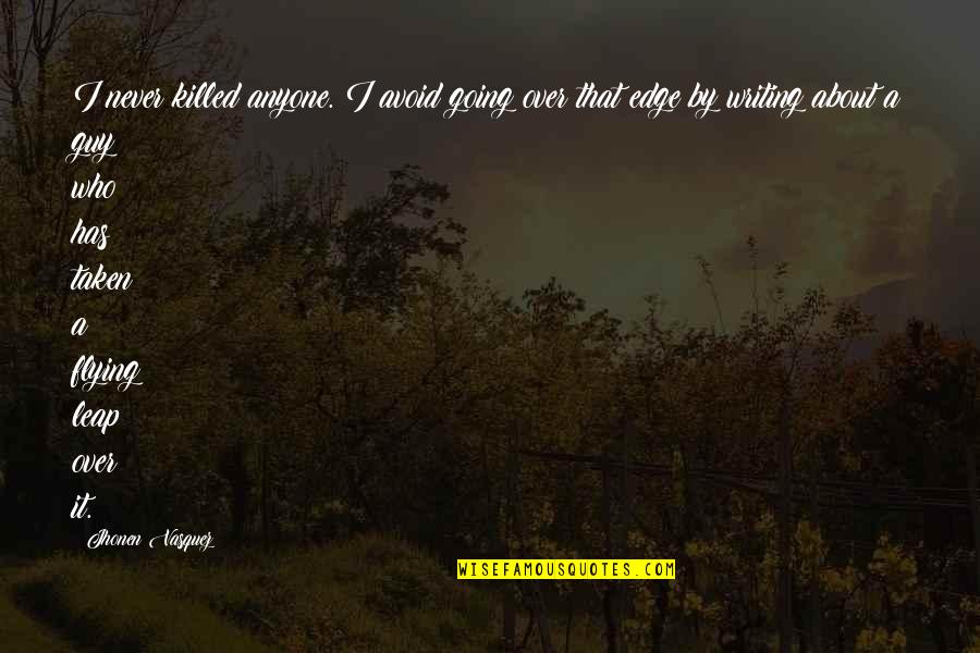 Adomeit Films Quotes By Jhonen Vasquez: I never killed anyone. I avoid going over