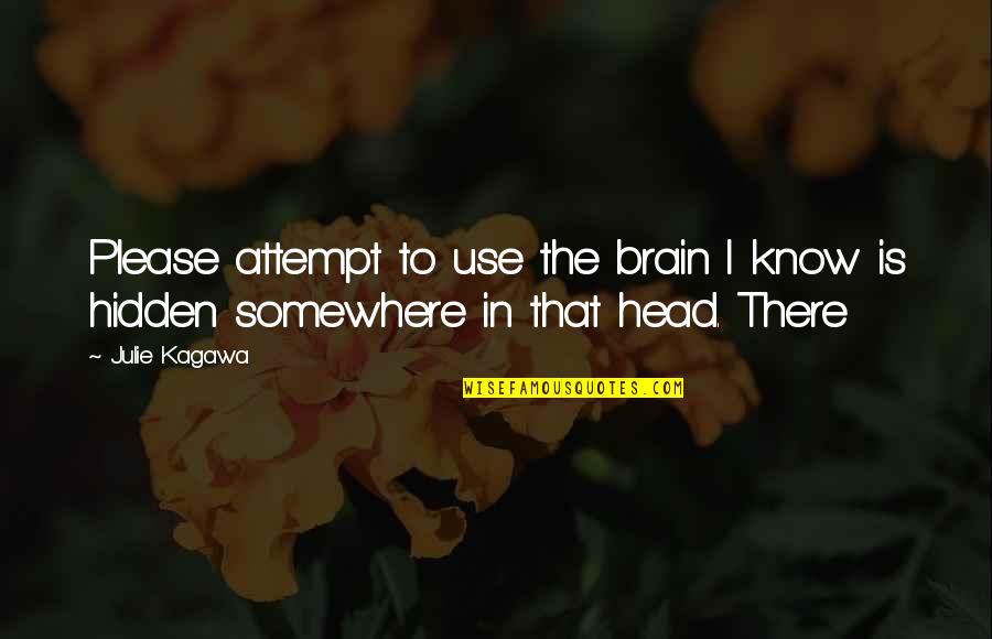 Adomian Book Quotes By Julie Kagawa: Please attempt to use the brain I know