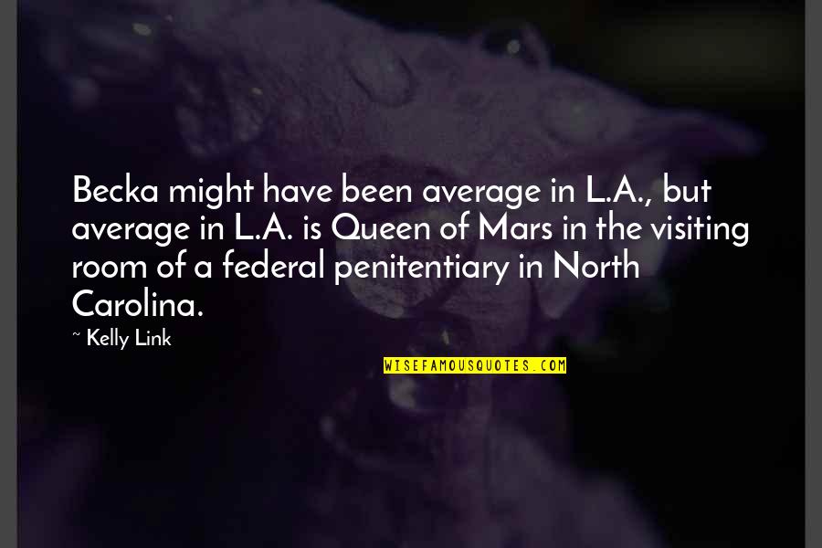 Adon Quotes By Kelly Link: Becka might have been average in L.A., but