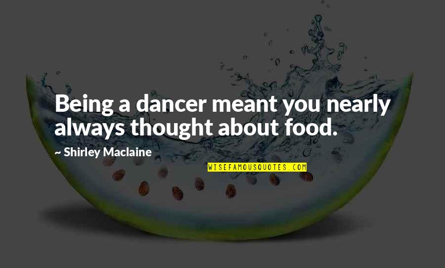 Adon Quotes By Shirley Maclaine: Being a dancer meant you nearly always thought Adon Quotes By Shirley Maclaine: Being a dancer meant you nearly always thought