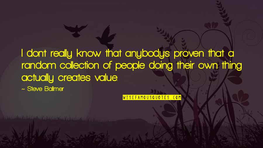 Adonay Construction Quotes By Steve Ballmer: I don't really know that anybody's proven that Adonay Construction Quotes By Steve Ballmer: I don't really know that anybody's proven that