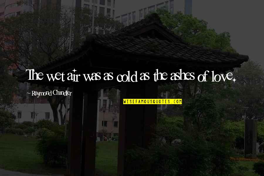 Adondonda Quotes By Raymond Chandler: The wet air was as cold as the