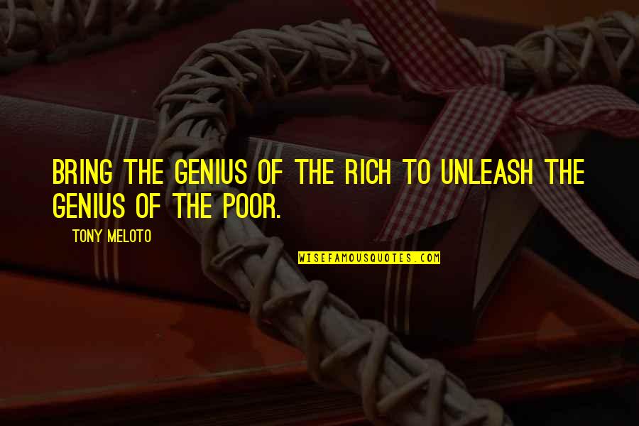 Adondonda Quotes By Tony Meloto: Bring the genius of the rich to unleash