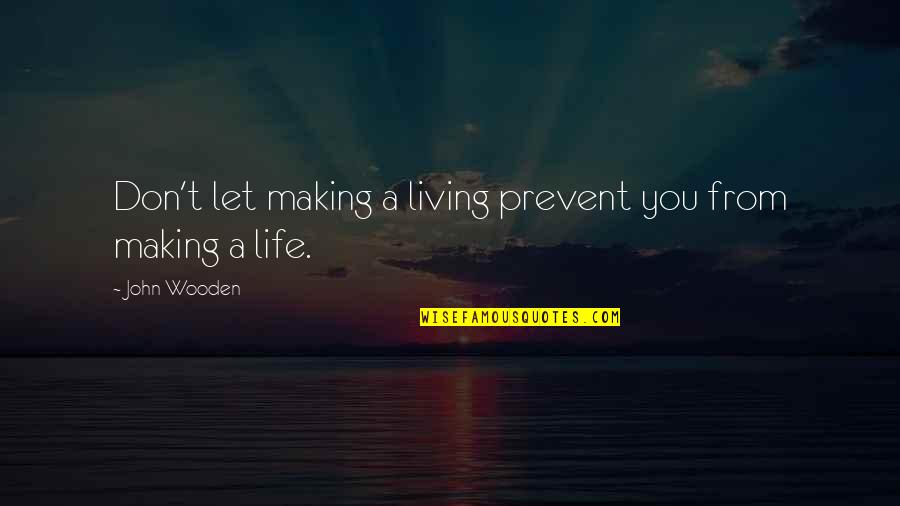 Adonella Colonna Quotes By John Wooden: Don't let making a living prevent you from