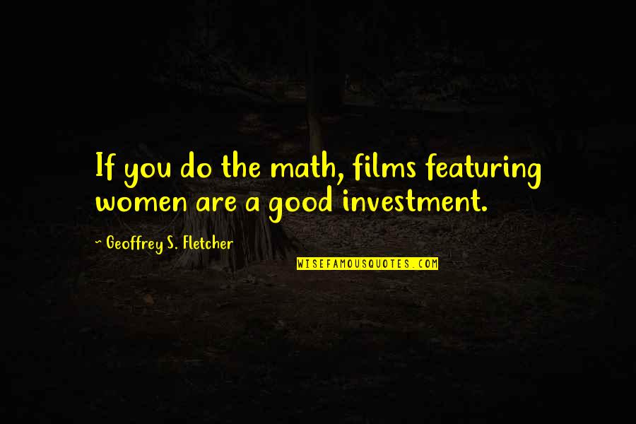 Adonica Dionne Quotes By Geoffrey S. Fletcher: If you do the math, films featuring women