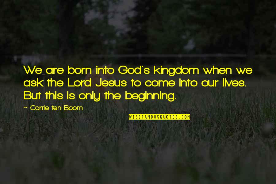 Adonides Quotes By Corrie Ten Boom: We are born into God's kingdom when we