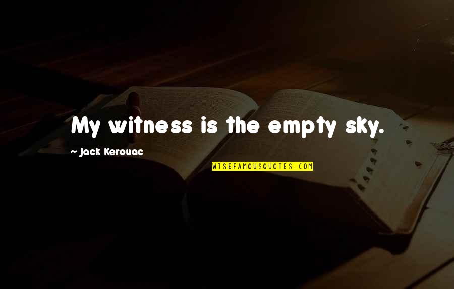 Adoniram Judson Missionary Quotes By Jack Kerouac: My witness is the empty sky. Adoniram Judson Missionary Quotes By Jack Kerouac: My witness is the empty sky.