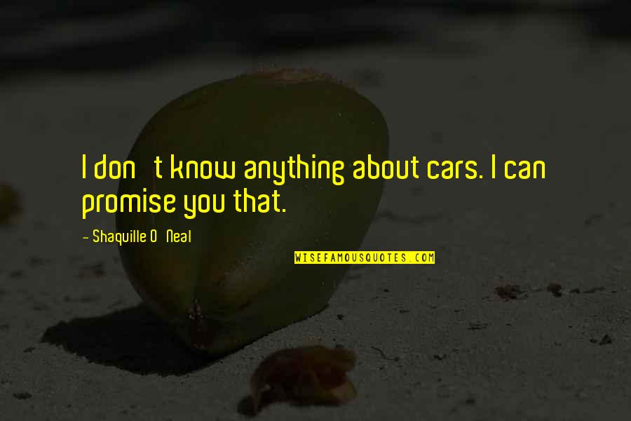Adoniram Judson Missionary Quotes By Shaquille O'Neal: I don't know anything about cars. I can