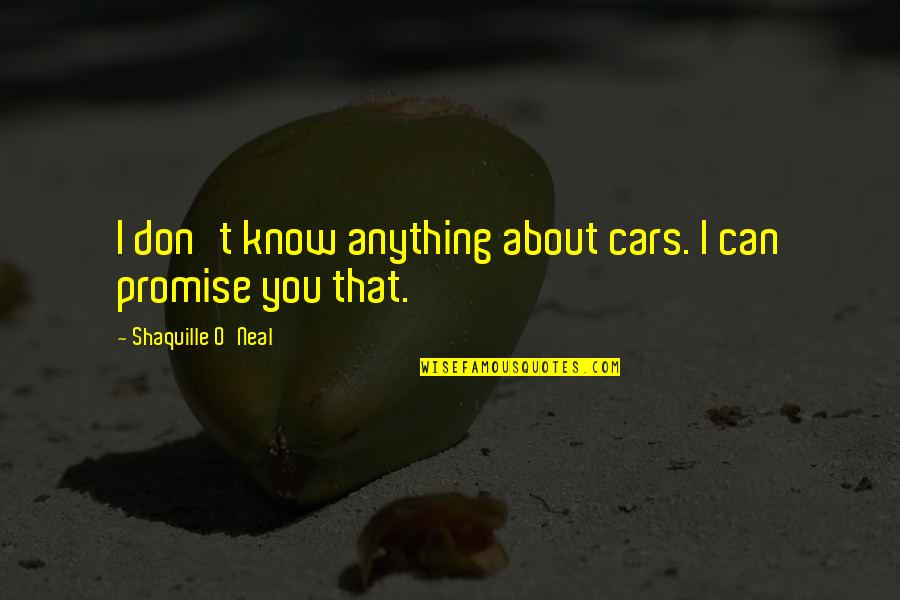 Adoniram Judson Missionary Quotes By Shaquille O'Neal: I don't know anything about cars. I can Adoniram Judson Missionary Quotes By Shaquille O'Neal: I don't know anything about cars. I can