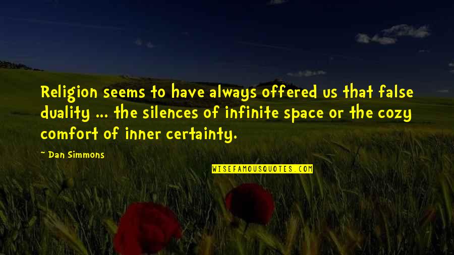 Adonis Georgiadis Quotes By Dan Simmons: Religion seems to have always offered us that Adonis Georgiadis Quotes By Dan Simmons: Religion seems to have always offered us that