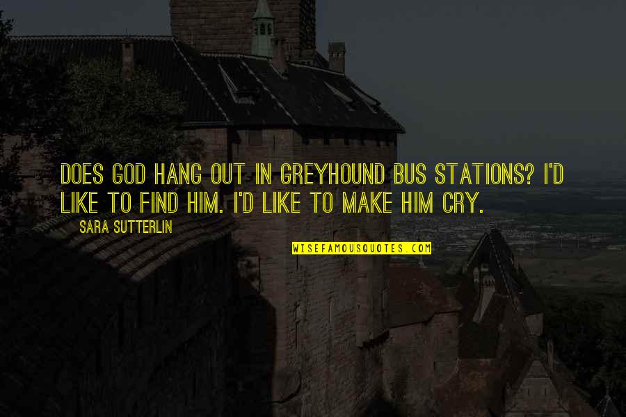Adonis Georgiadis Quotes By Sara Sutterlin: Does God hang out in Greyhound bus stations?
