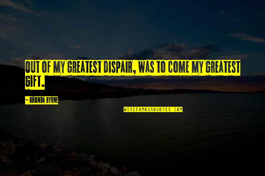 Adonis Johnson Quotes By Rhonda Byrne: Out of my greatest dispair, was to come