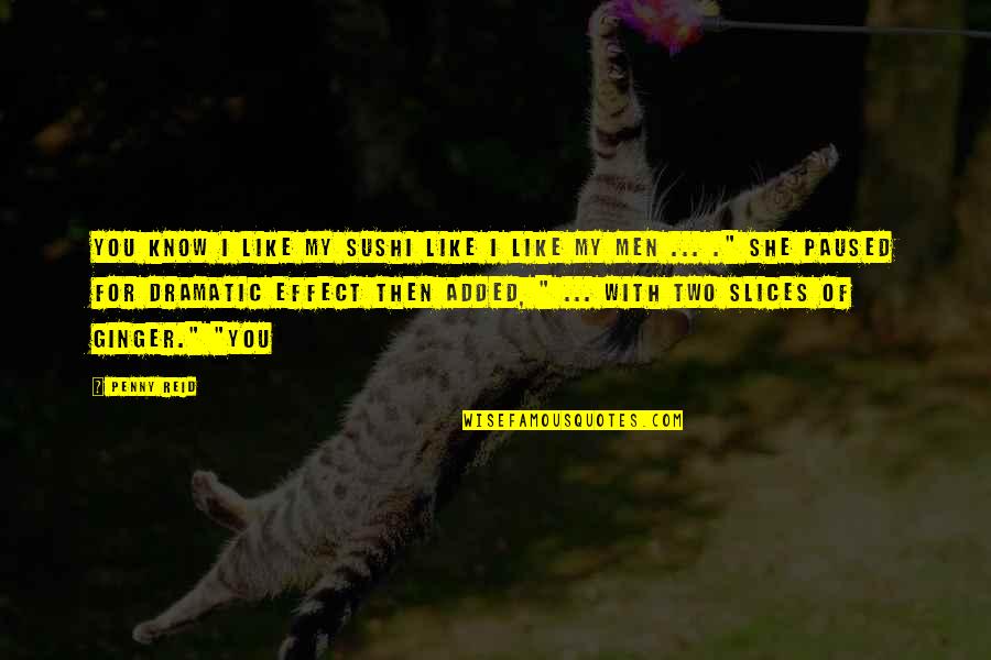 Adonis Love Quotes By Penny Reid: You know I like my sushi like I Adonis Love Quotes By Penny Reid: You know I like my sushi like I