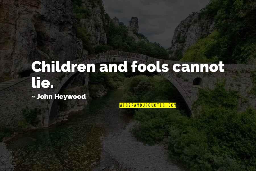 Adonis Stevenson Quotes By John Heywood: Children and fools cannot lie.