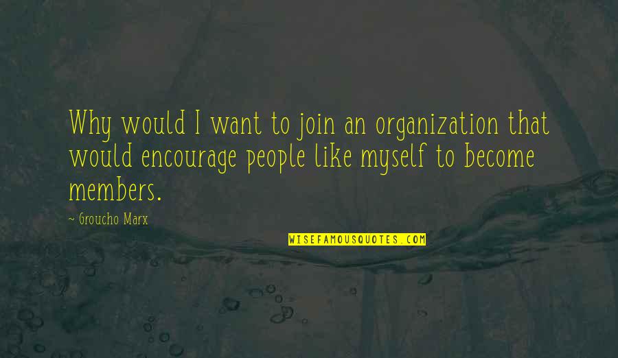 Adooption Quotes By Groucho Marx: Why would I want to join an organization